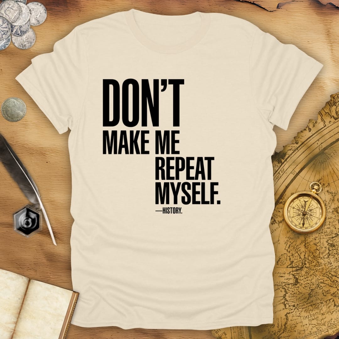 Don't Repeat Quartered T-Shirt