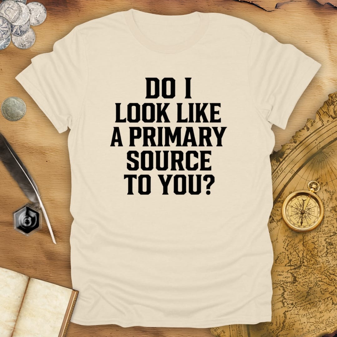 Primary Source To You? T-Shirt