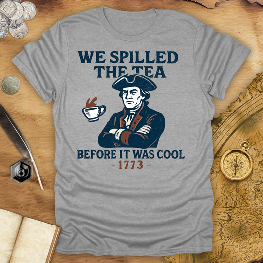 We Spilled The Tea Before It Was Cool 1773 T-Shirt