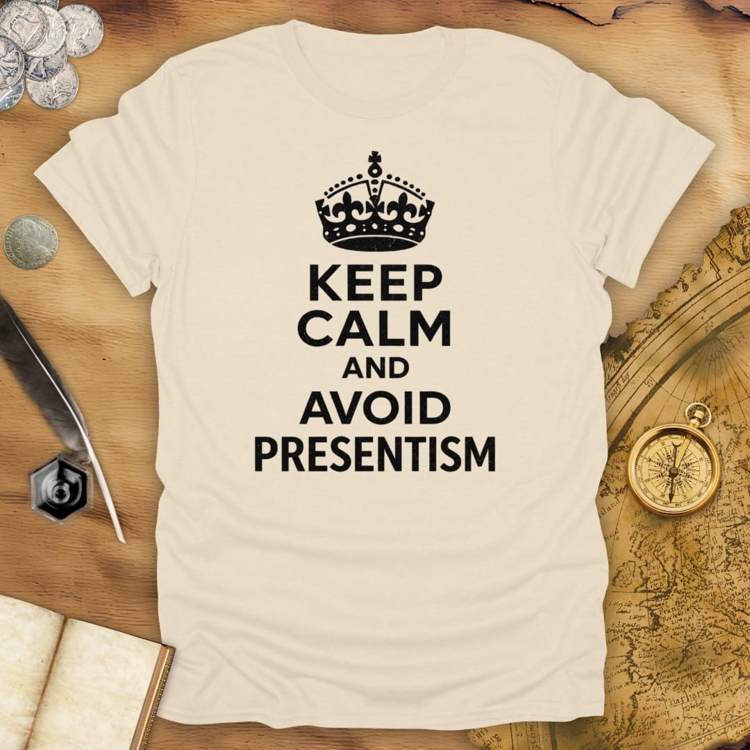 Keep Calm And Avoid Presentism T-Shirt