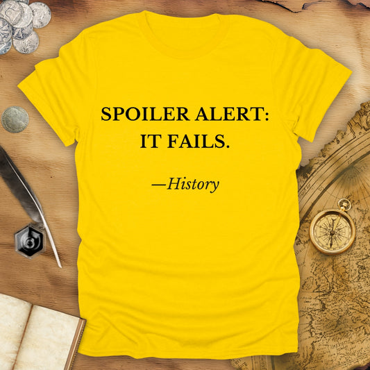 Spoiler Alert - It Fails - History - T-Shirt