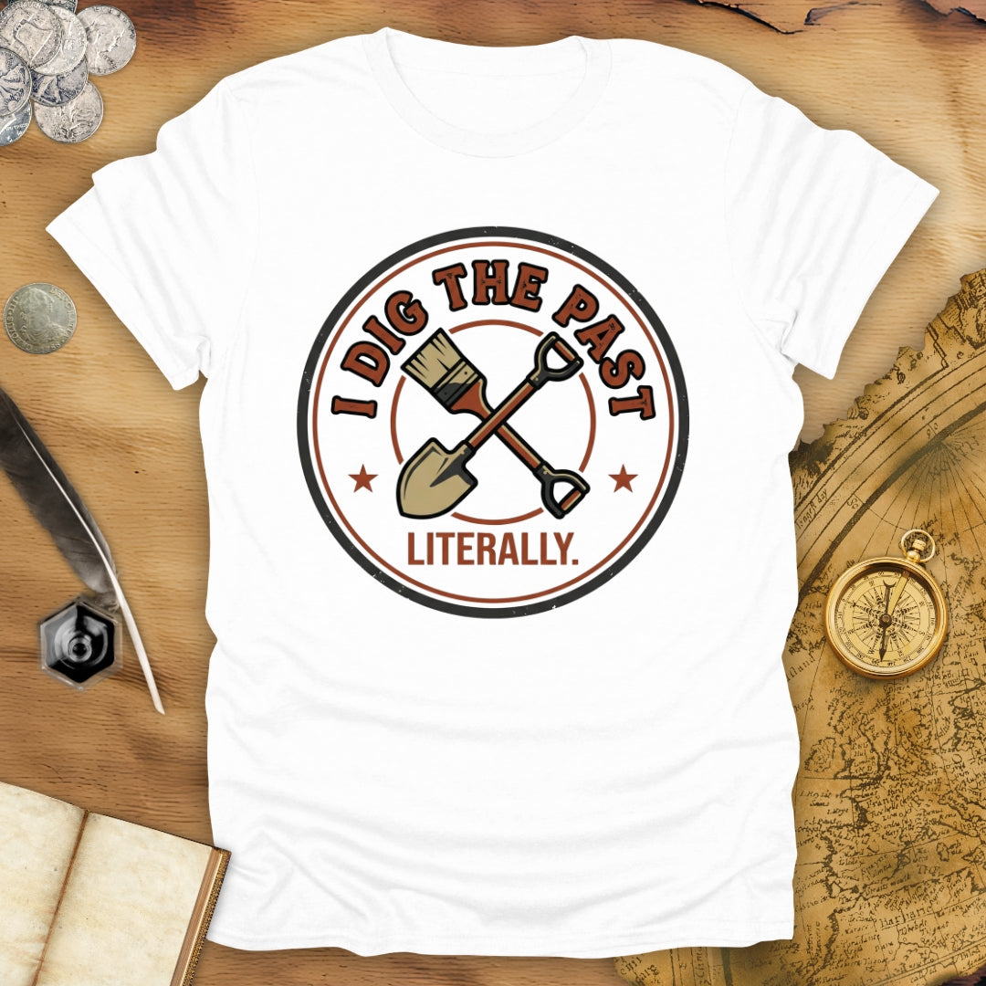 I Dig The Past - Literally T-Shirt