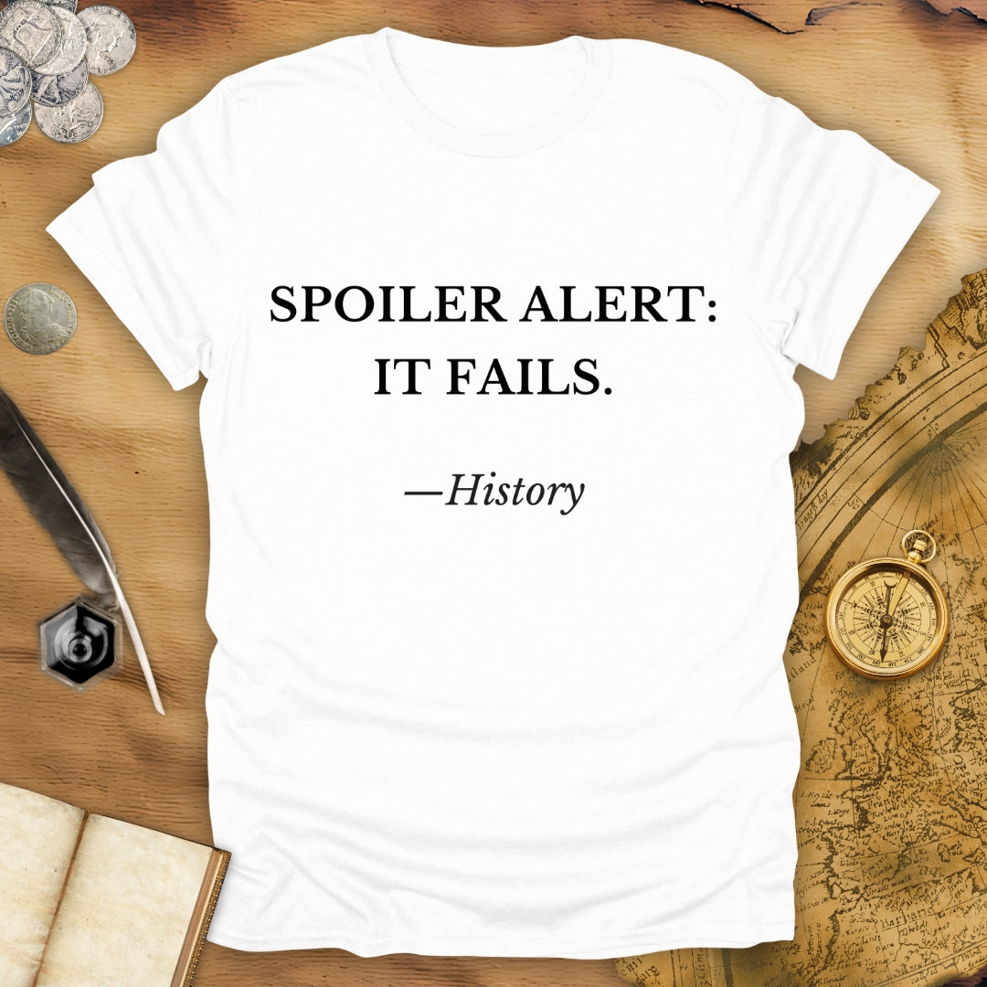 Spoiler Alert - It Fails - History - T-Shirt