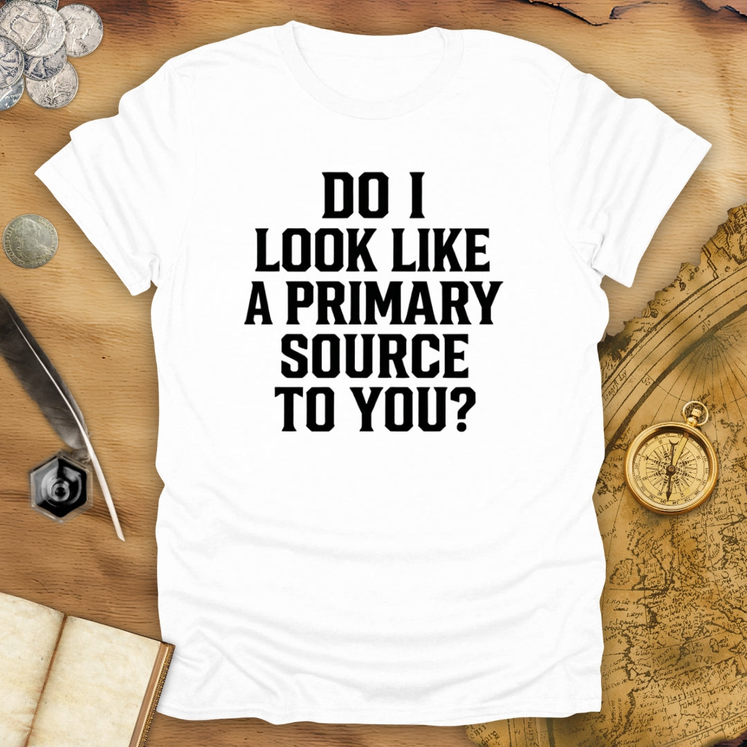 Primary Source To You? T-Shirt