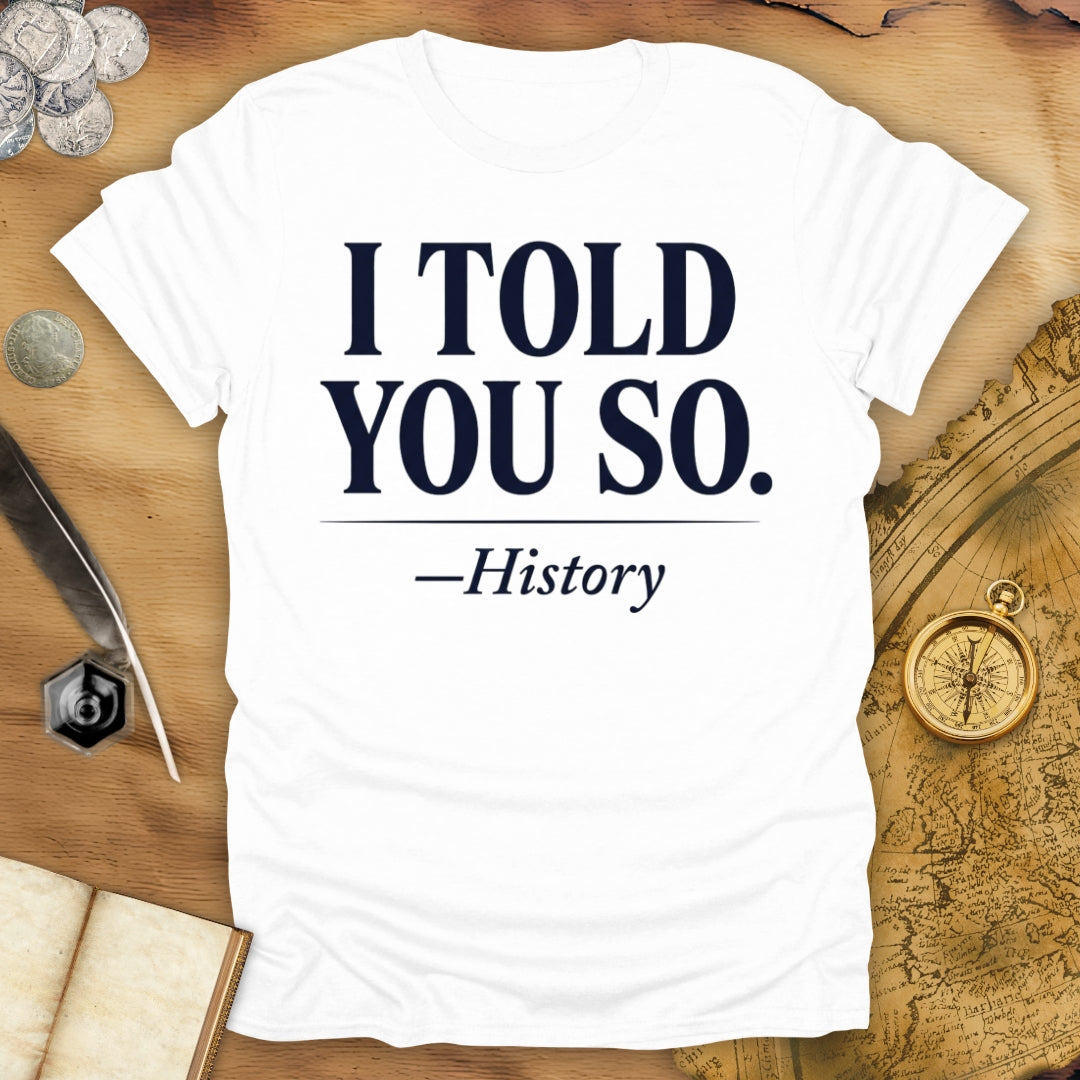 History Told You T-Shirt