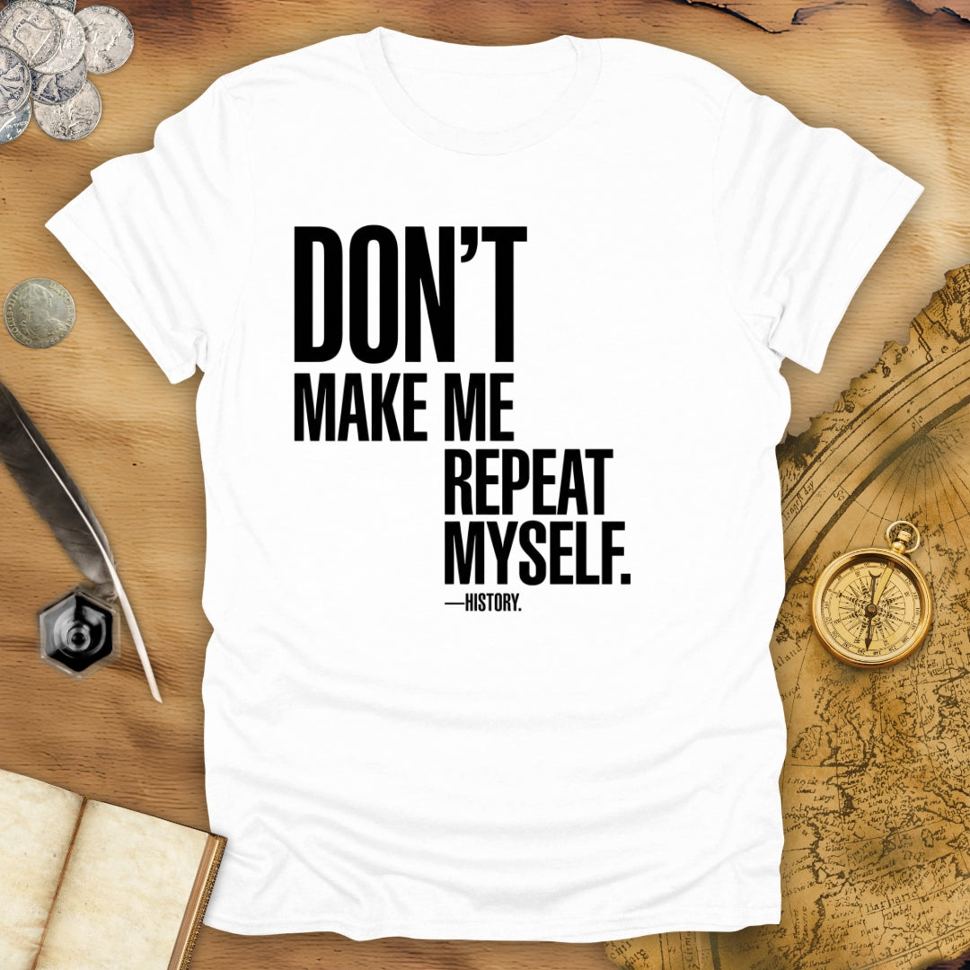 Don't Repeat Quartered T-Shirt