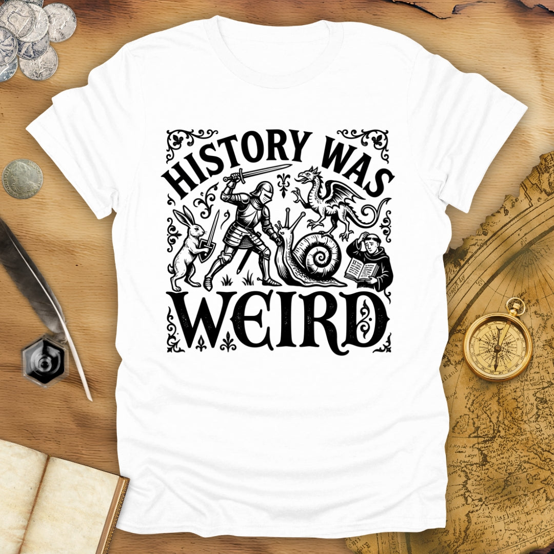 History Was Weird T-Shirt