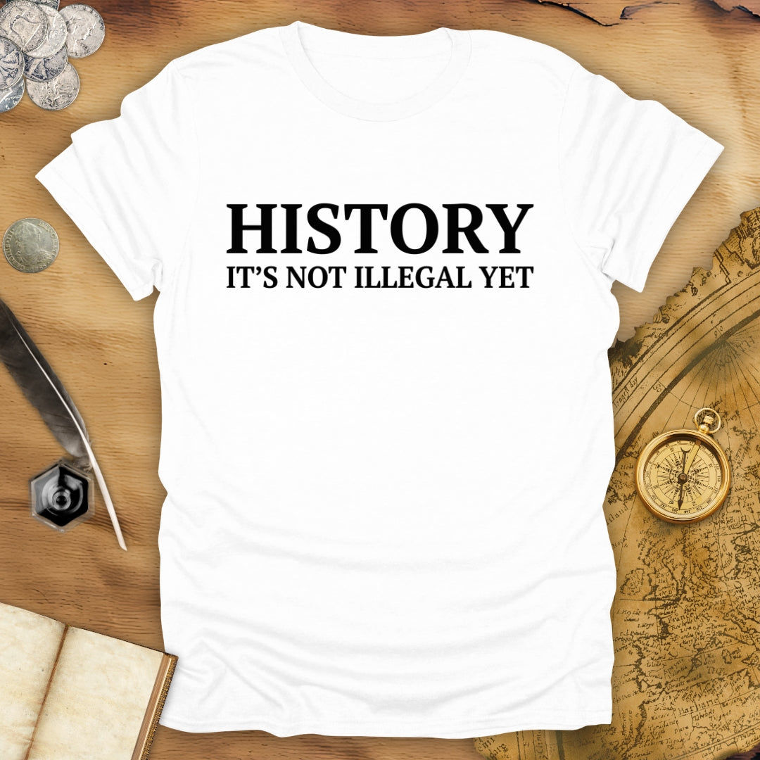 History - Not Illegal Yet T-Shirt
