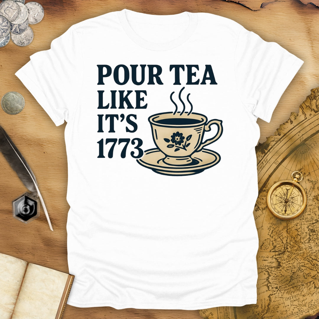 Pour Tea Like It's 1773 T-Shirt