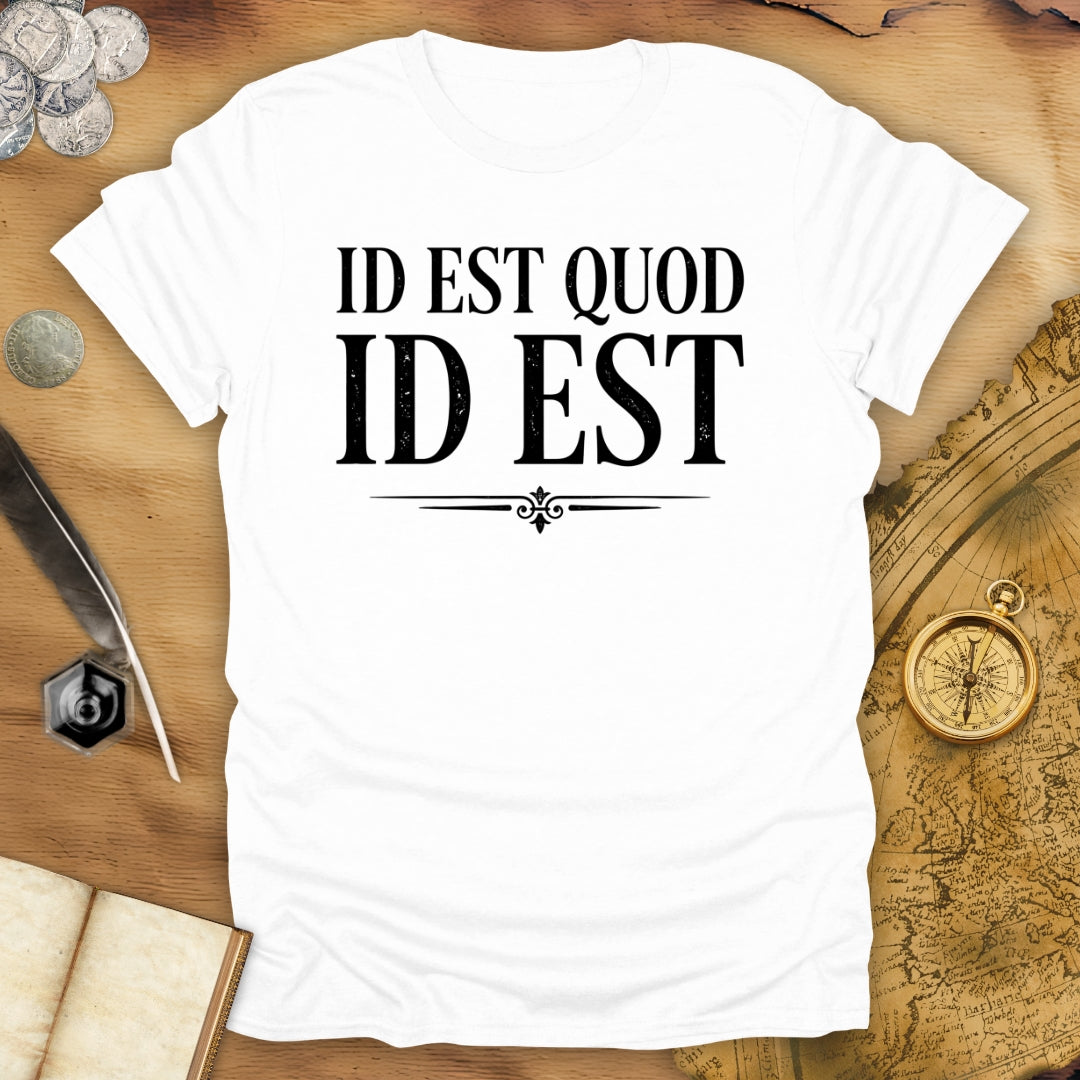 It Is What It Is - Id Est Quod Id Est T-Shirt