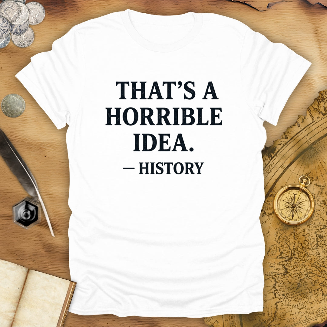 Horrible Idea T-Shirt