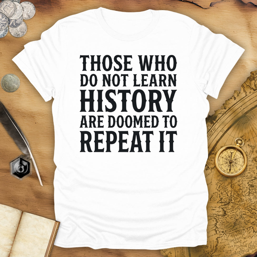 Those Who Do Not Learn History T-Shirt
