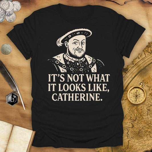It's Not What It Looks Like, Catherine T-Shirt