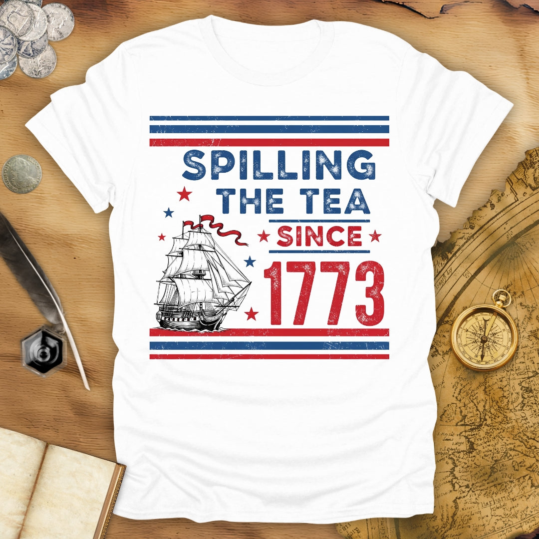Spilling The Tea Since 1773 T-Shirt