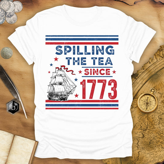 Spilling The Tea Since 1773 T-Shirt