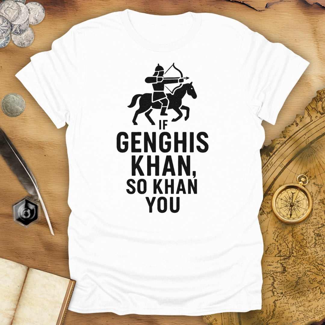 If Genghis Khan, So Khan You T-Shirt