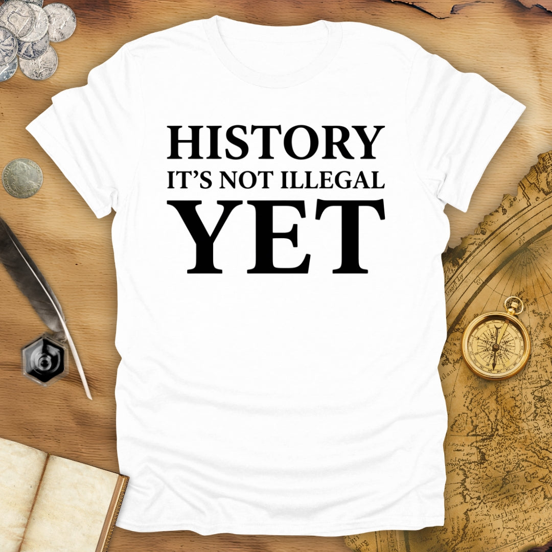 History - Not Illegal Yet T-Shirt