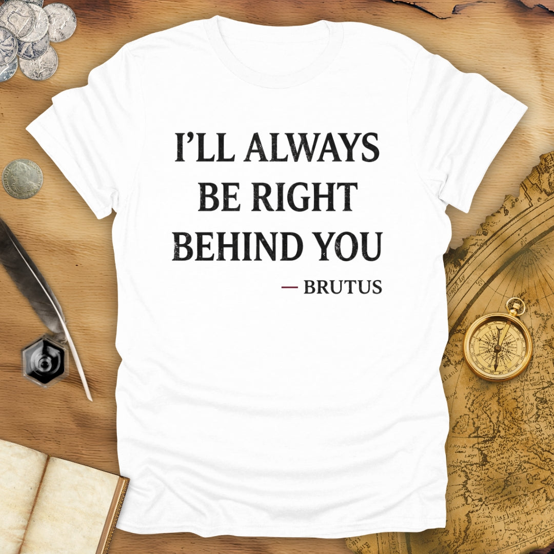 Behind You Brutus T-Shirt