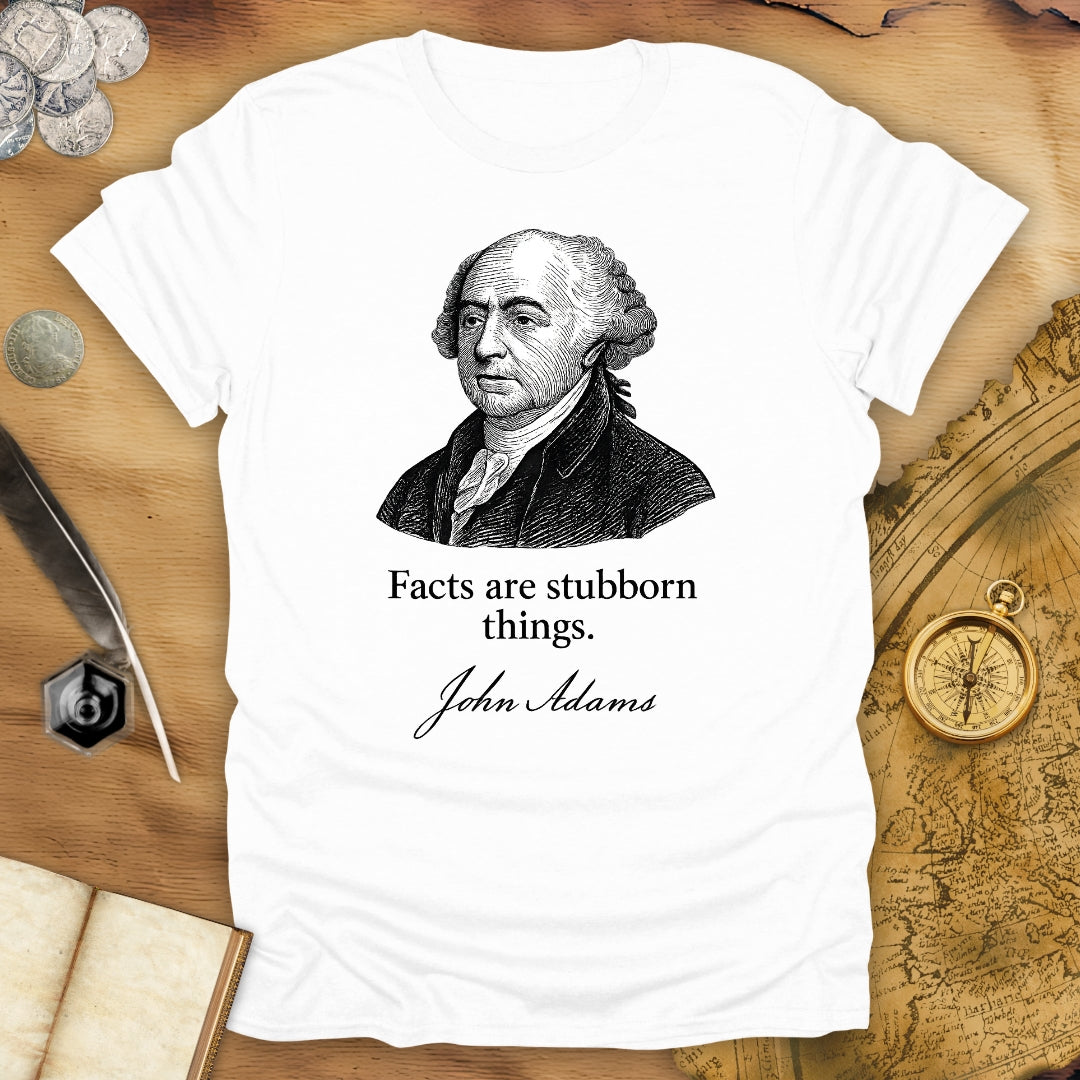 Facts Are Stubborn Things - John Adams T-Shirt