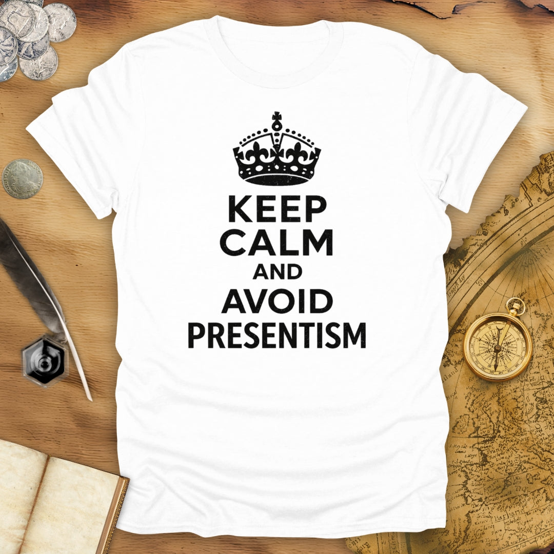 Keep Calm And Avoid Presentism T-Shirt