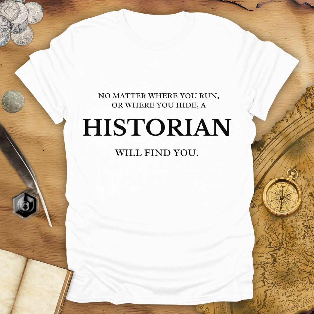 Run Or Hide - A Historian Will Find You - T-Shirt