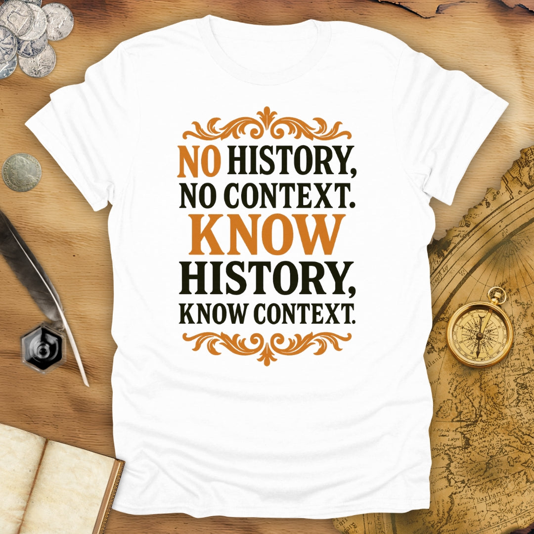 No History, No Context - Know History, Know Context T-Shirt