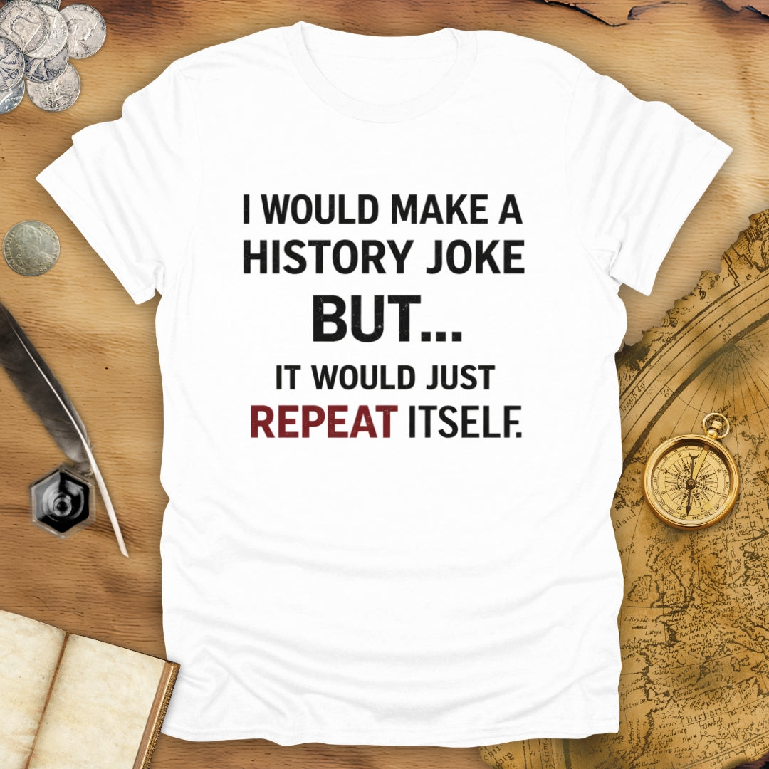 I Would Make A Joke T-Shirt