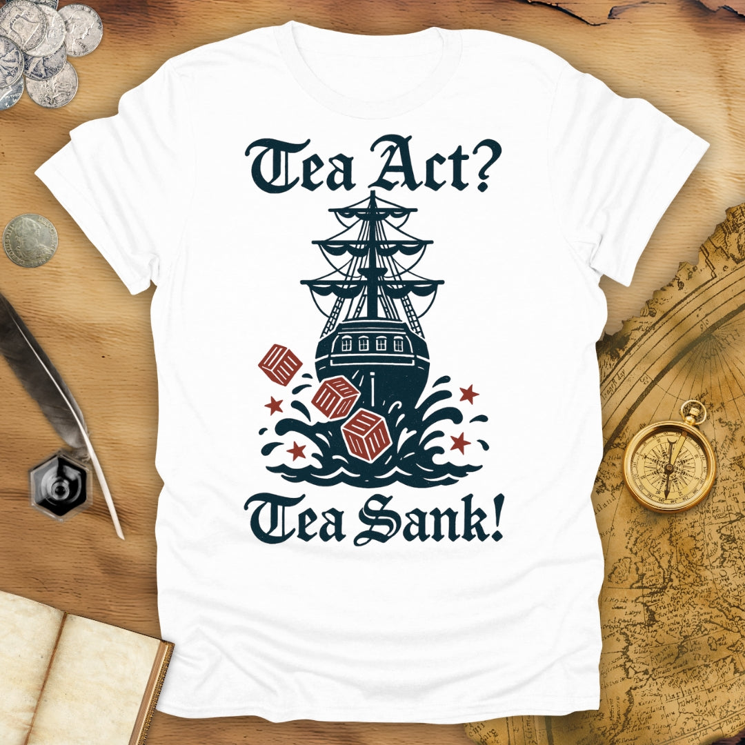 Tea Act? Tea Sank! T-Shirt