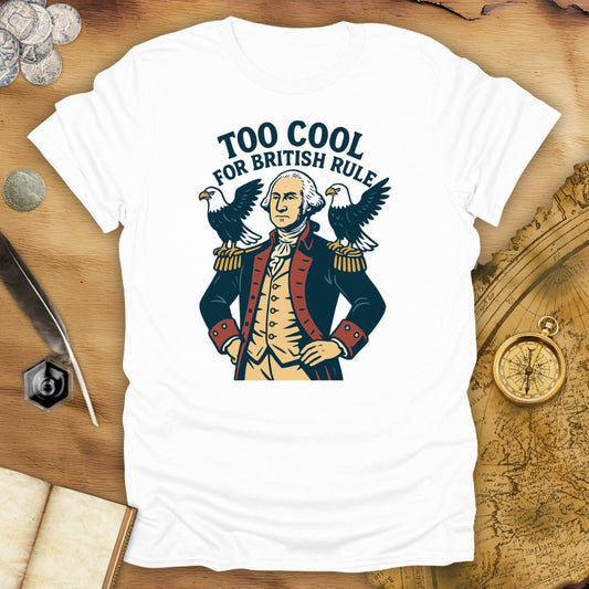 Too Cool For British Rule T-Shirt
