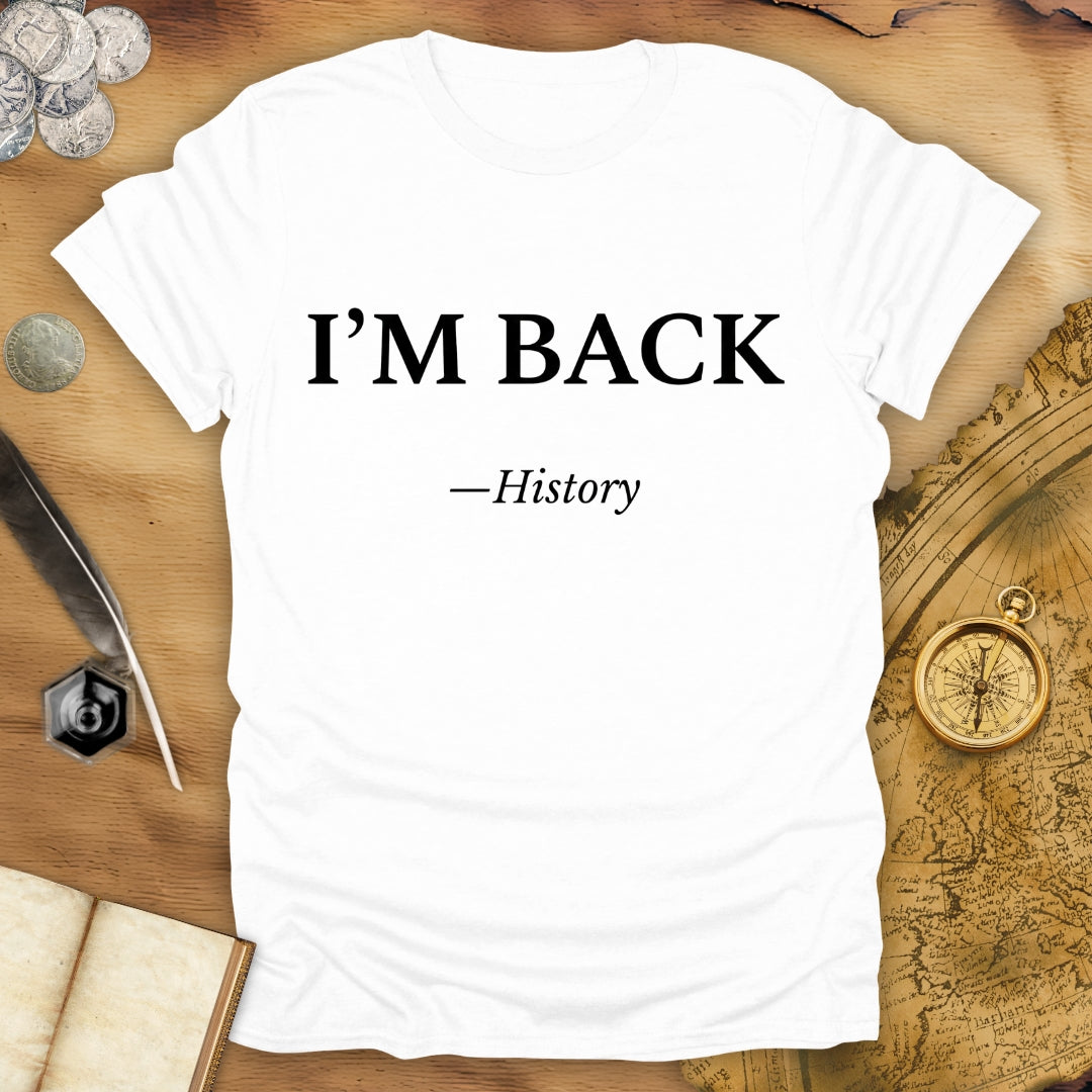 I'm Back - History T-Shirt