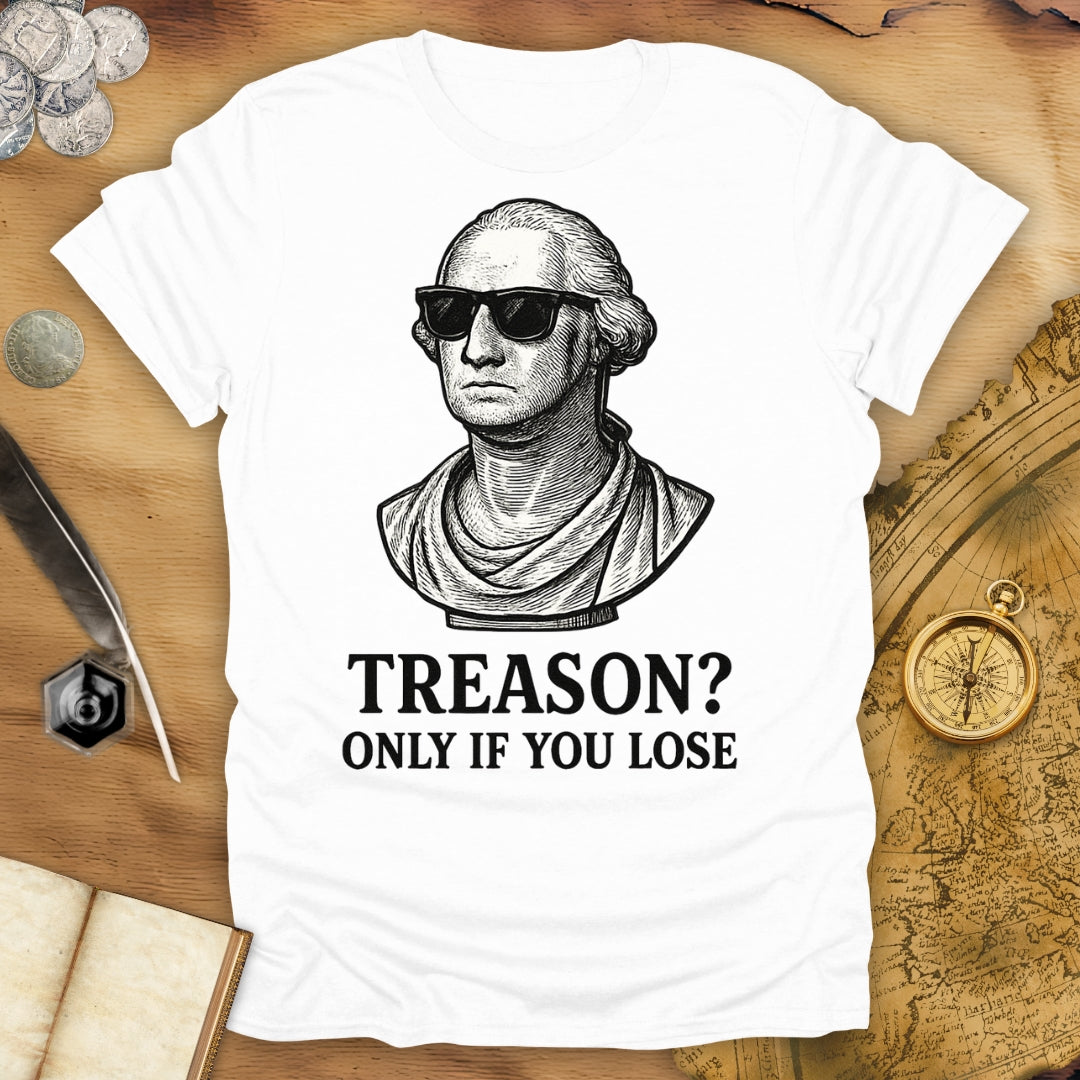 Treason? Only If You Lose T-Shirt
