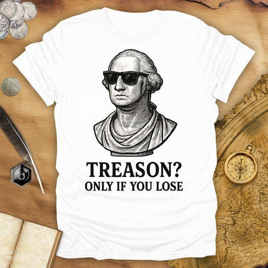 Treason? Only If You Lose T-Shirt