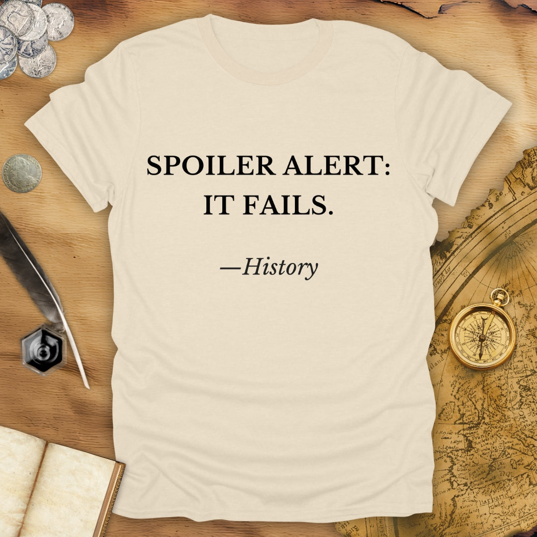 Spoiler Alert - It Fails - History - T-Shirt