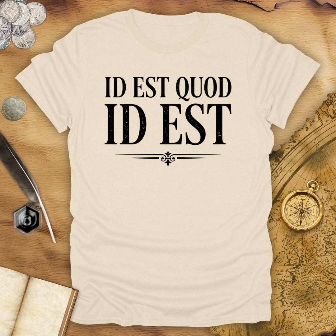 It Is What It Is - Id Est Quod Id Est T-Shirt