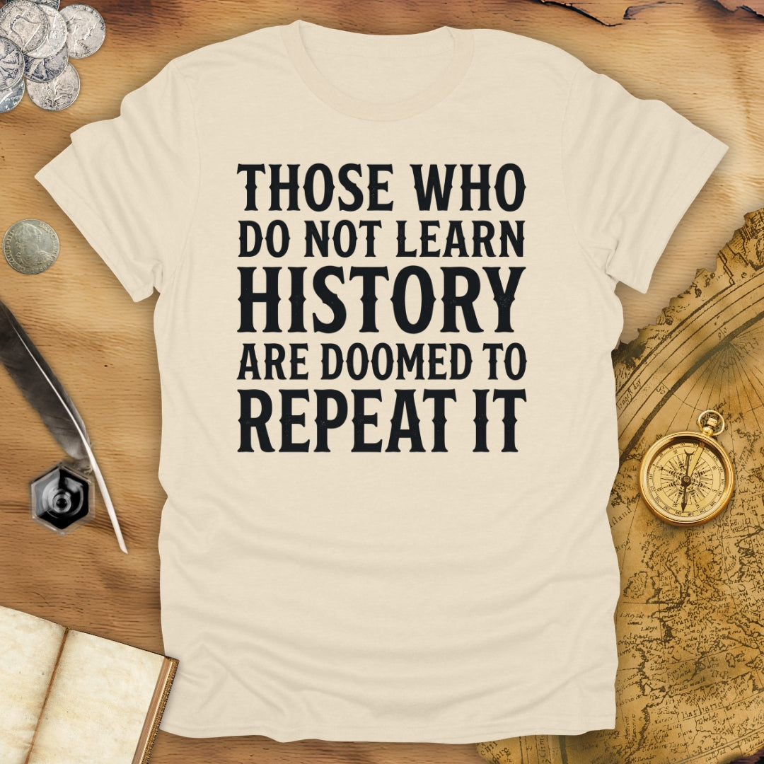 Those Who Do Not Learn History T-Shirt
