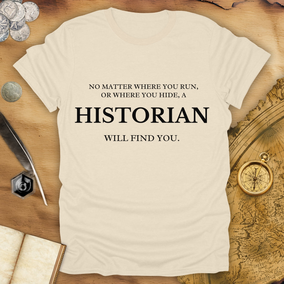 Run Or Hide - A Historian Will Find You - T-Shirt