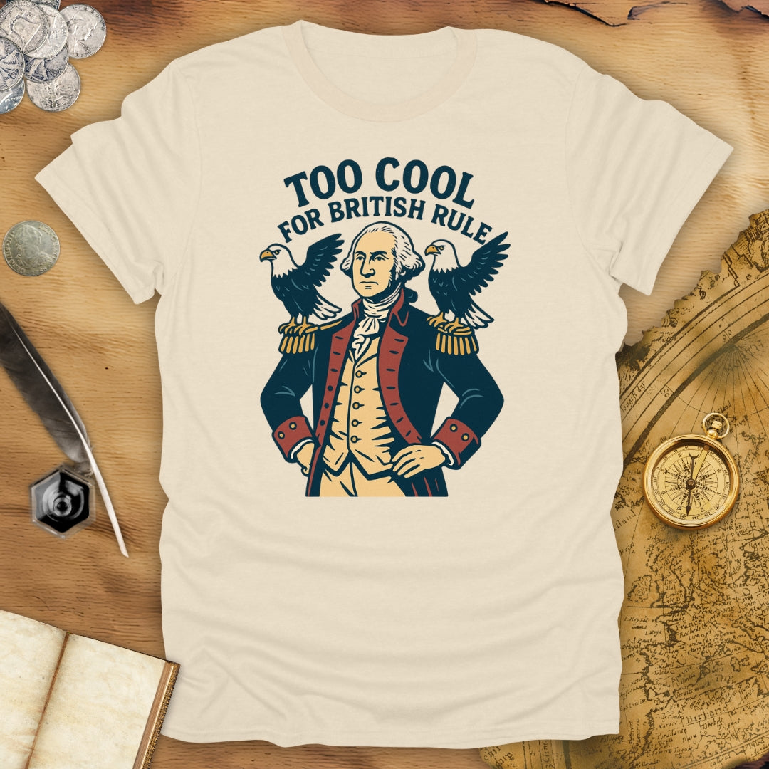 Too Cool For British Rule T-Shirt