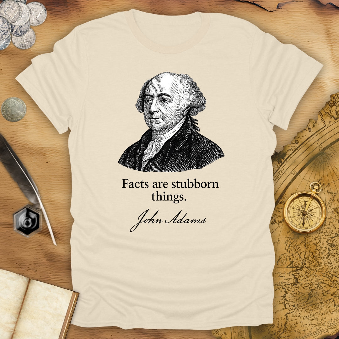 Facts Are Stubborn Things - John Adams T-Shirt