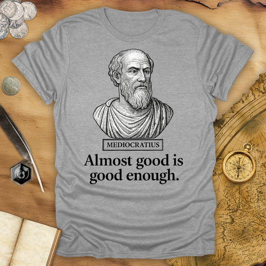 Almost Good Is Good Enough T-Shirt
