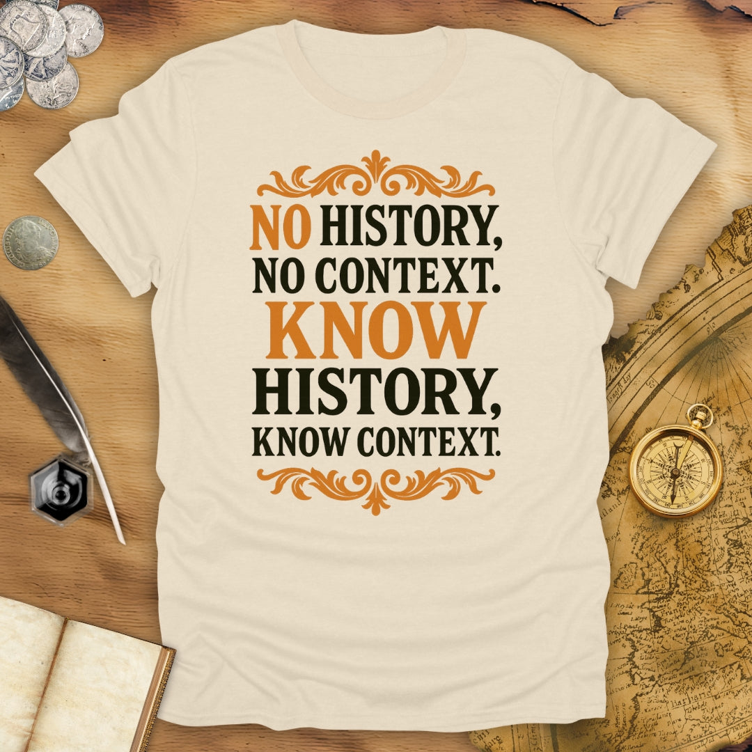No History, No Context - Know History, Know Context T-Shirt