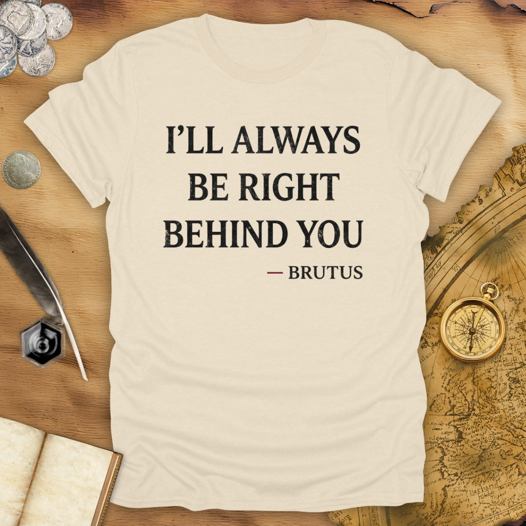 Behind You Brutus T-Shirt