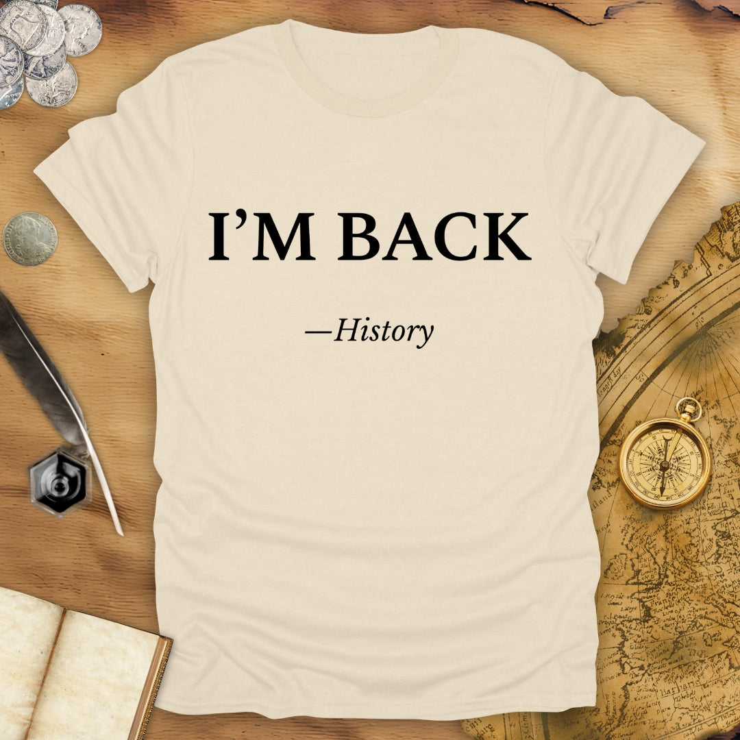 I'm Back - History T-Shirt