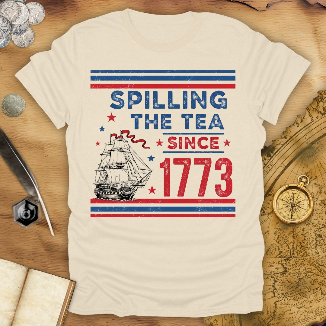 Spilling The Tea Since 1773 T-Shirt