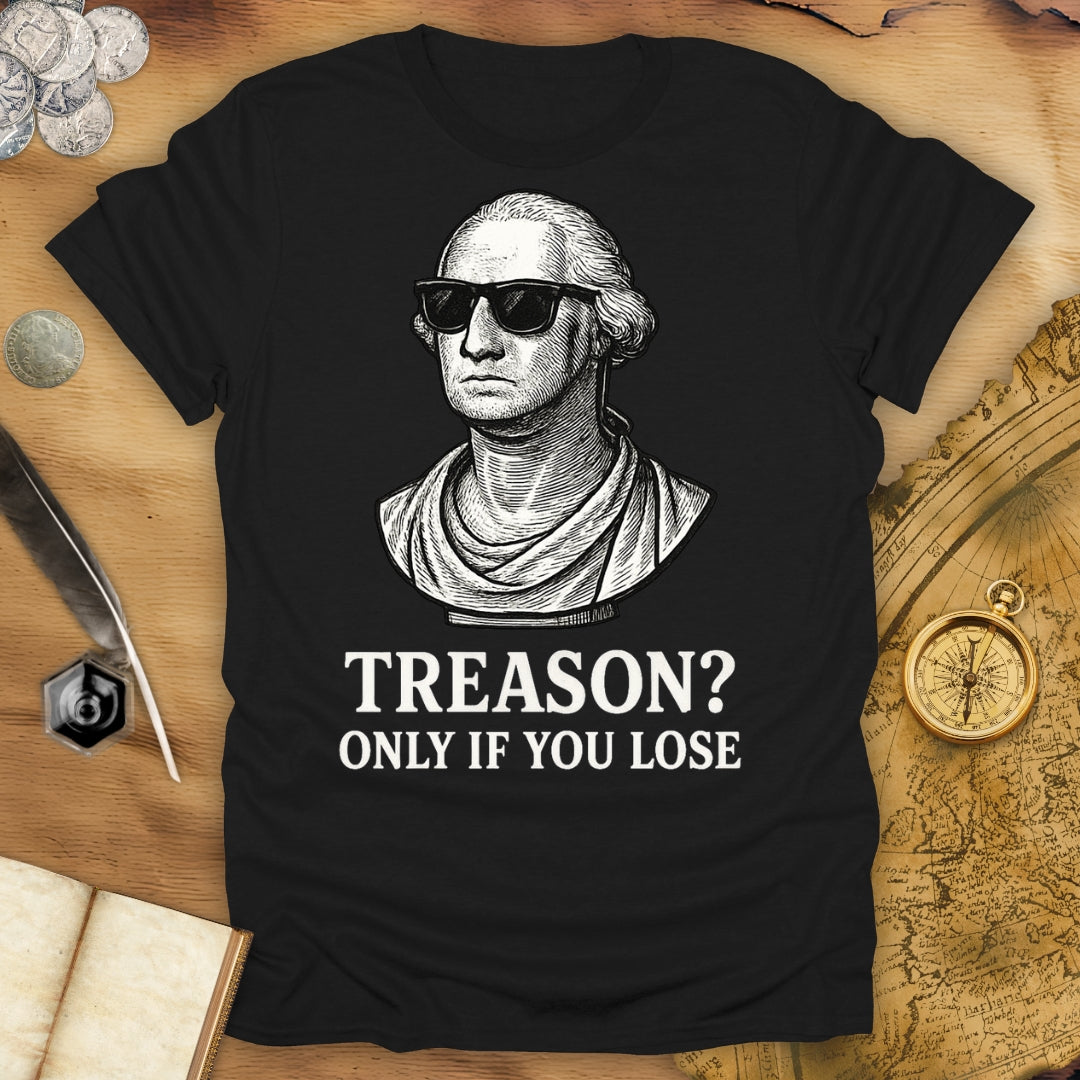 Treason? Only If You Lose T-Shirt