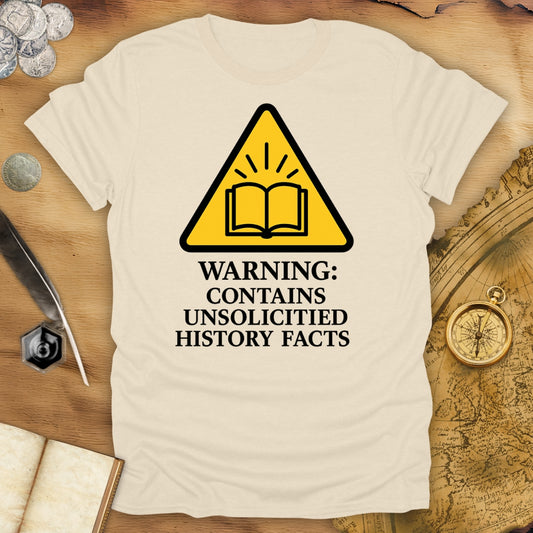 Warning: Contais Unsolicited History Facts T-Shirt