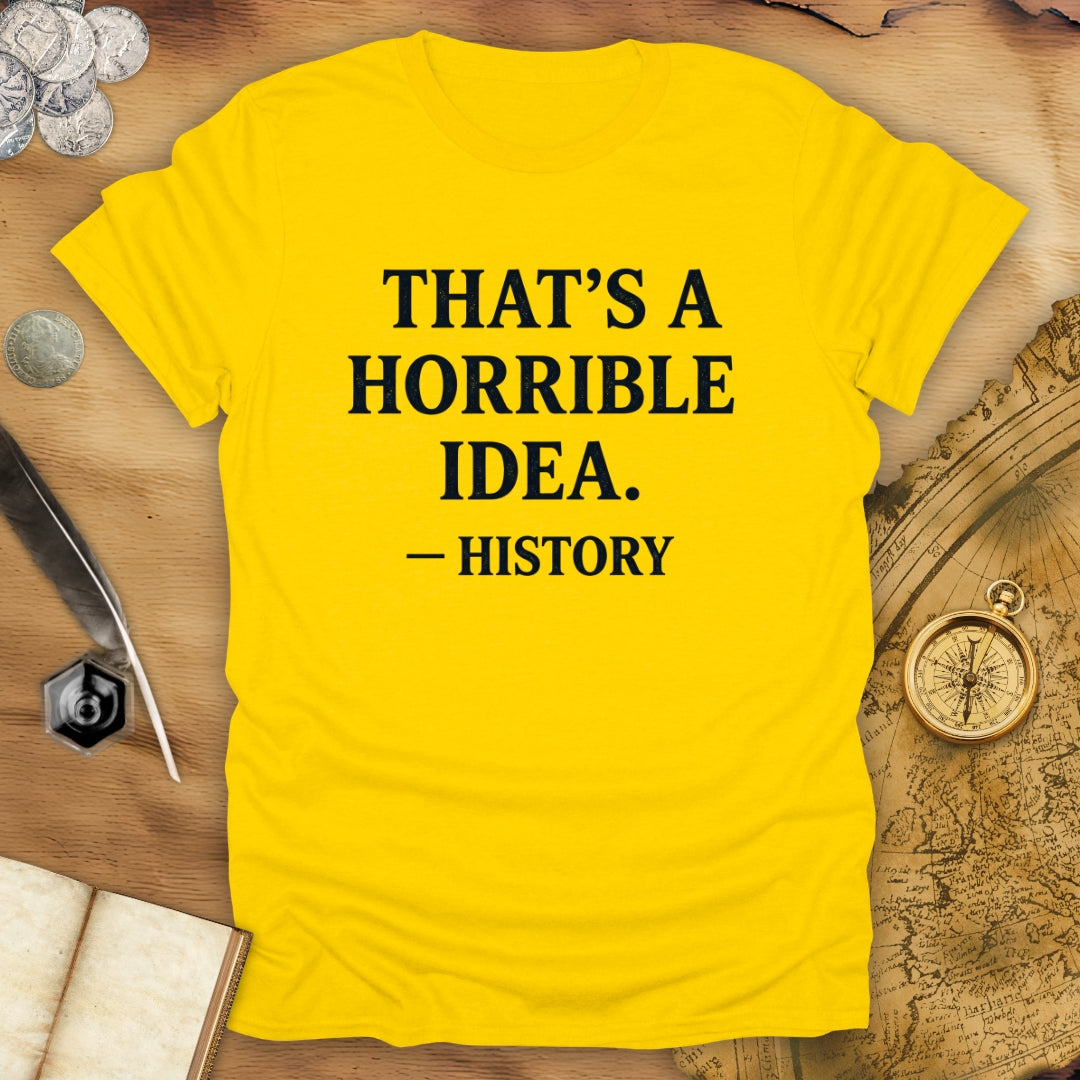 Horrible Idea T-Shirt