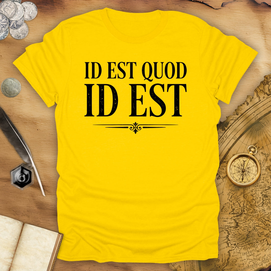 It Is What It Is - Id Est Quod Id Est T-Shirt