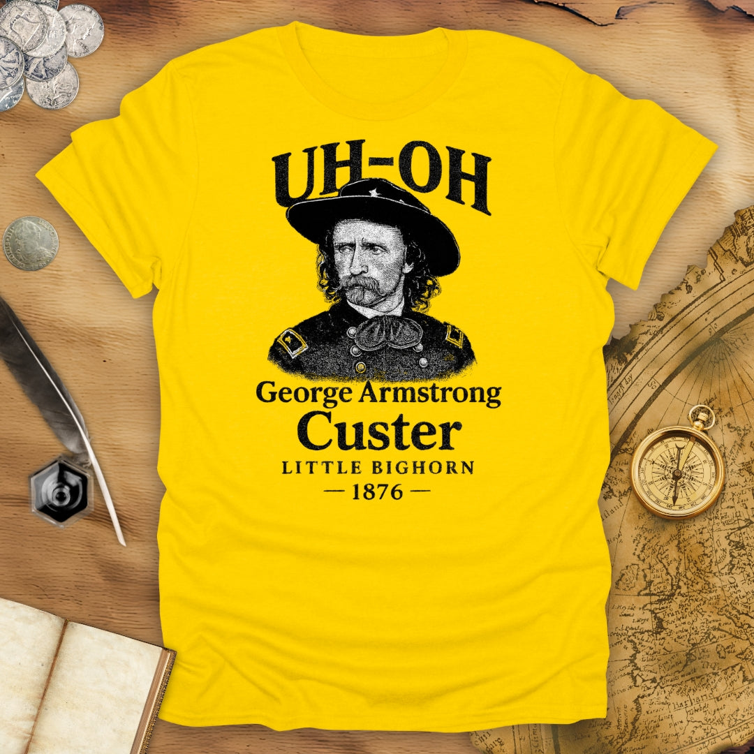 Uh Oh - Custer - Little Bighorn T-Shirt