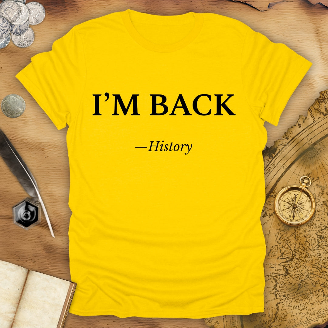 I'm Back - History T-Shirt