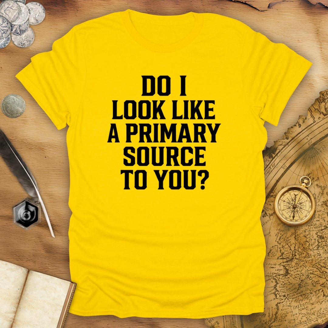 Primary Source To You? T-Shirt